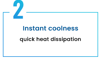 Instant coolness quick heat dissipation